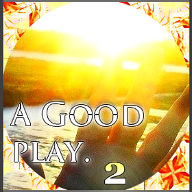 A good play [ 2 ]